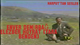 Elezber Hoyrat (Yara Benden) Enver DEMİRBAĞ (1935-2010)