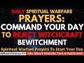 Prayers To Reject Witchcraft Bewitchment | Pray These Spiritual Warfare Prayers Everyday