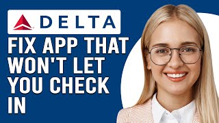 How To Fix Delta App That Won't Let You Check In (Why Can't You Check In On Your Delta App?)