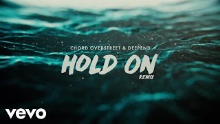 Chord Overstreet, Deepend - Hold On (Remix / Audio)
