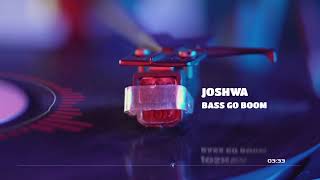Joshwa - Bass Go Boom (Extended Mix)