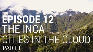 12. The Inca - Cities in the Cloud (Part 1 of 2)