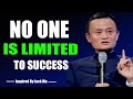 NO ONE IS LIMITED TO SUCCESS -  Inspired by Jack Ma