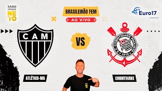 Atlético-MG x Corinthians | AO VIVO | Brasileirão Feminino 2024 | Rádio Craque Neto