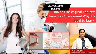 How to Use Vaginal Tablets: Insertion Process and Why It’s Ideal to Use – Dr. BKN Sudha Explains