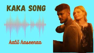 Badi katil Hasina song || kaka da song