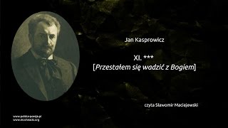 Jan Kasprowicz - Przestałem się wadzić z Bogiem