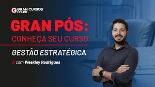 Gran Pós: Conheça seu Curso - Gestão Estratégica com prof. Weskley Rodrigues