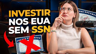 É Possível Investir nos Estados Unidos sem SSN?