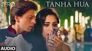 ZERO: Tanha Hua Full Audio | Shah Rukh Khan, Katrina K, Anushka S | Jyoti N, Rahat Fateh Ali Khan