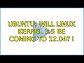 Ubuntu: Will Linux Kernel 3.5 be coming to 12.04? (3 Solutions!!)