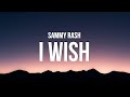 sammy rash - i wish (Lyrics)