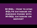 MySQL : How to sync SQLite database on Android phone with MySQL database on server?