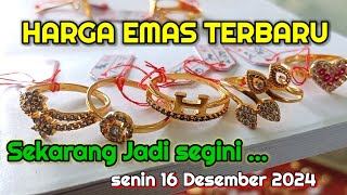 HARGA EMAS HARI INI SENIN 16 DESEMBER 2024 | HARGA EMAS PERHIASAN | ANTAM HARI INI | UBS GOLD | 24 K