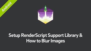 Android: Setup RenderScript Support Library & How to Blur Images