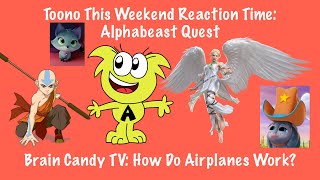 Toono This Weekend Reaction Time: Alphabeast Quest: BCTV: How Do Airplanes Work?