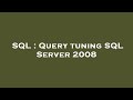 SQL : Query tuning SQL Server 2008