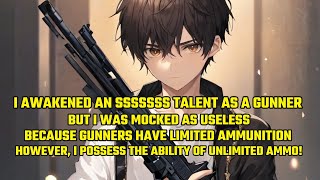 I Awakened an SSSSSS Talent as a Gunner,But I Was Mocked as Useless Because Gunners Have Limited....