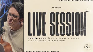 Live Session - ¿Quién como Él? | Kenneth Rojas \u0026 Comunidad Celebración