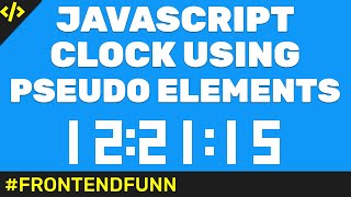 javascript clock using Pseudo Elements