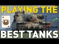 Playing the BEST Tanks in World of Tanks!