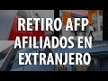 Retiro de AFP afiliados en el Extranjero - Procedimiento para retirar fondos de AFP