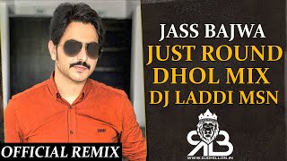 Just Round Dhol Mix Jass Bajwa Ft.Dj Laddi MSN