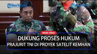 TEGAS PANGLIMA Andika Perkasa Dukung Proses Hukum Prajurit TNI Terlibat Proyek Satelit Kemhan