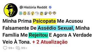 Minha Prima Psicopata Me Acusou Falsamente De Assédio Sexual, Minha Família Me Rejeitou E Agora....