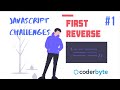 First Reverse - Javascript Challenges  (Coderbyte)