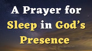 A Bedtime Prayer to Pray Before Bed - A Night Prayer for Sleep in God’s Presence