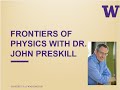 Dr. Preskill-Frontiers of Physics