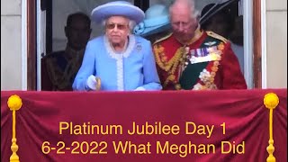 Platinum Jubilee Day 1 ~6/2/2022 & What Meghan Did