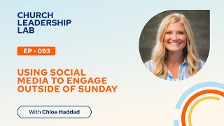 Ep. 093 | Chloe Haddad: Using Social Media To Engage Outside of Sunday