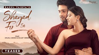 Shayad Fir Se (Teaser) Rahul Vaidya | Anjali Arora Feat. Rajat Verma | Nupur Audio | New Hindi Song