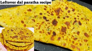 उरलेल्या दाळ | वरणापासून बनवा चवीला अप्रतीम पराठा | leftover dal paratha recipe | Dal paratha😋