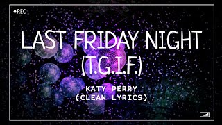 Katy Perry - Last Friday Night (T.G.I.F.) (Clean Lyrics)