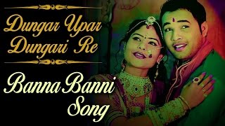 New Banna Banni Song | डूंगर ऊपर डूंगरी | FULL VIDEO | Sarita Kharwal | Latest Rajasthani Song 2017