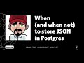 When (and when not) to store JSON in Postgres