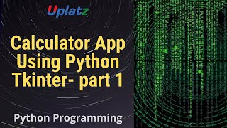 Calculator App using Python Tkinter - part 1 | GUI Programming with Python Training Course | Uplatz