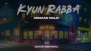Kyun Rabba - Armaan Malik Song Slowed Lofi | Wave Central