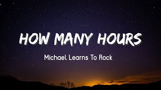 How Many Hours - Michael Learns To Rock ( Lyrics )