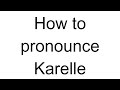 How to Pronounce Karelle (French)