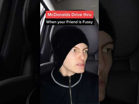 MCDONALD’S DRIVE THRU WITH PICKY FRIENDS