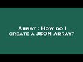 Array : How do I create a JSON Array?