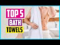 Top 5 Best Bath Towels in 2024 Review