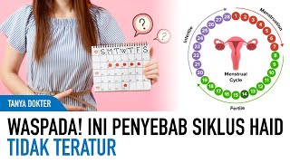 Perempuan Harus Tahu! Ini Penyebab Siklus Haid Tidak Teratur | Kata Dokter