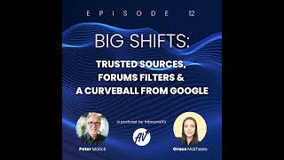 #12: Big Shifts–Trusted Sources, Forums Filters & a Curveball from Google