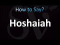 how to pronounce hoshaiah correctly