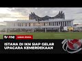 Istana Negara di IKN Siap Digunakan untuk Upacara HUT RI | Kabar Utama tvOne